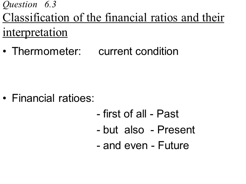Question   6.3  Classification of the financial ratios and their interpretation Thermometer: